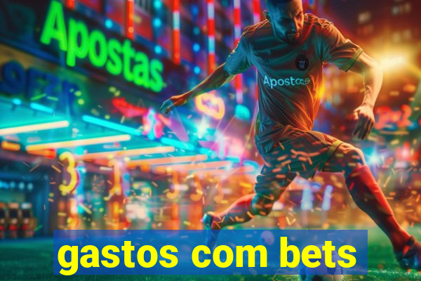 gastos com bets