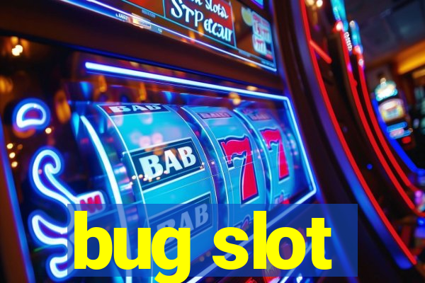 bug slot