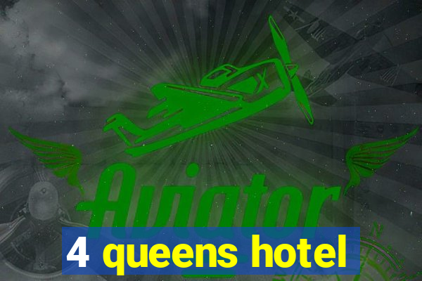 4 queens hotel