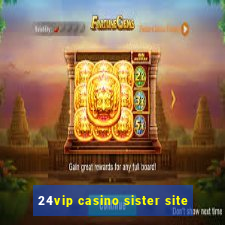 24vip casino sister site