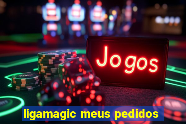 ligamagic meus pedidos