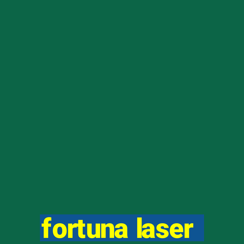 fortuna laser