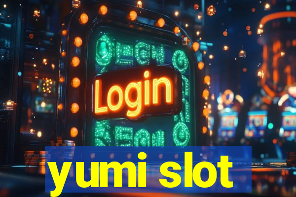 yumi slot