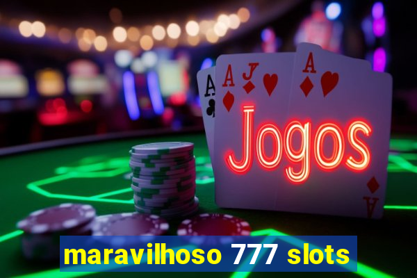 maravilhoso 777 slots