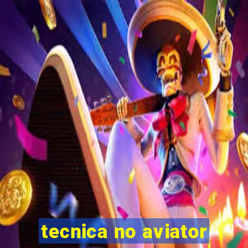 tecnica no aviator