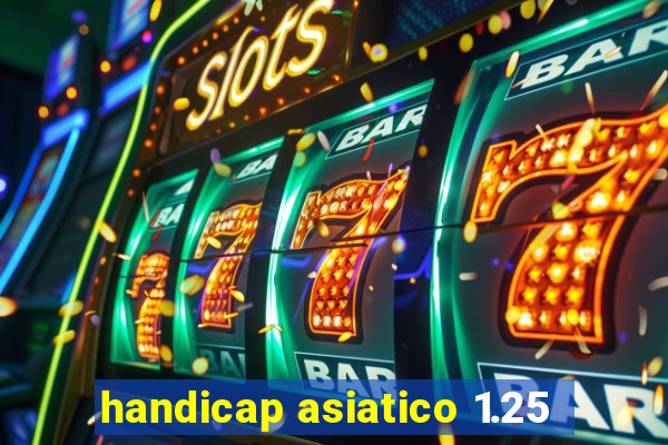 handicap asiatico 1.25