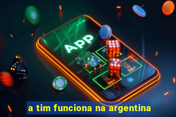 a tim funciona na argentina