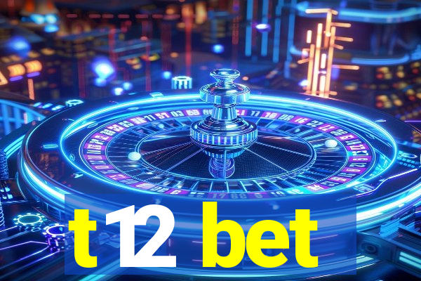 t12 bet