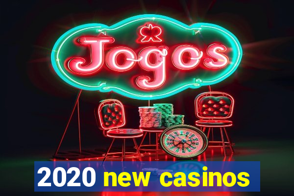 2020 new casinos