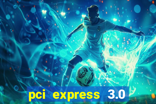 pci express 3.0 x16 slot