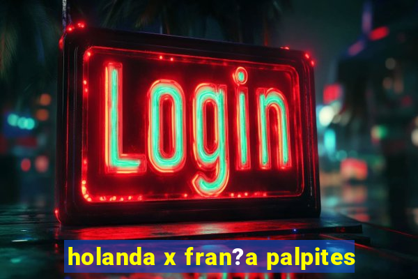 holanda x fran?a palpites