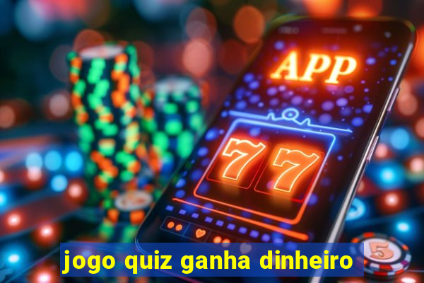 jogo quiz ganha dinheiro