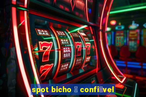 spot bicho 茅 confi谩vel