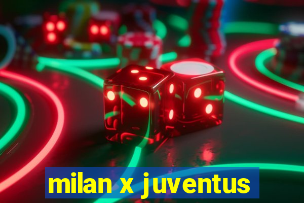 milan x juventus