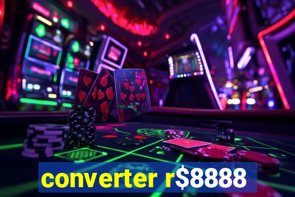 converter r$8888