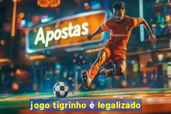 jogo tigrinho é legalizado