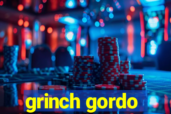 grinch gordo