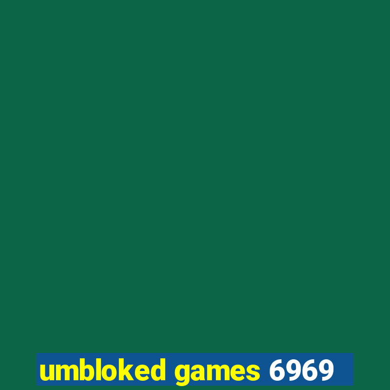 umbloked games 6969