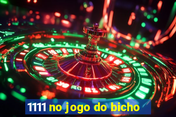 1111 no jogo do bicho