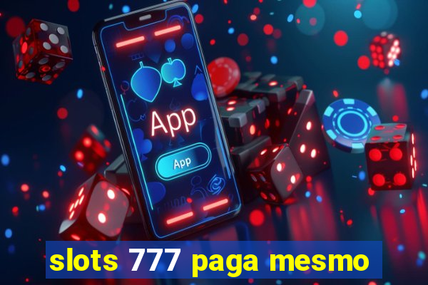 slots 777 paga mesmo