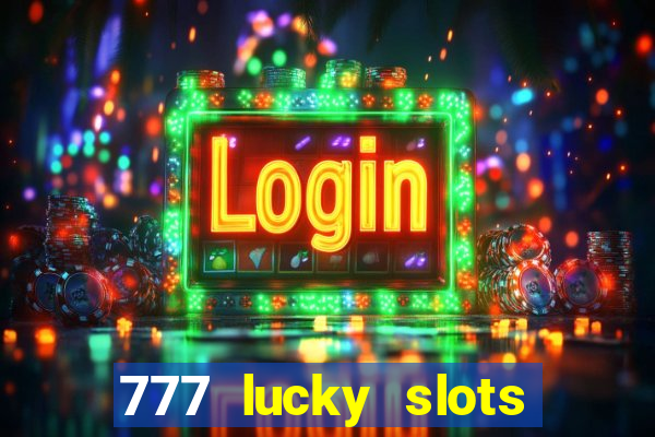 777 lucky slots login register