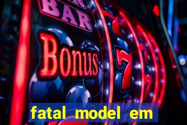 fatal model em cruz das almas