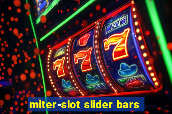 miter-slot slider bars