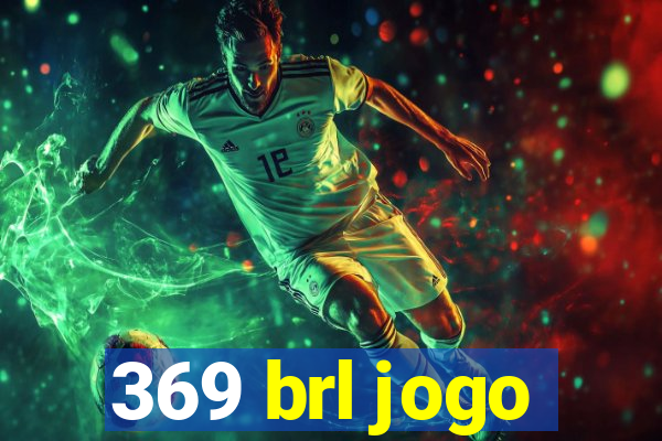 369 brl jogo