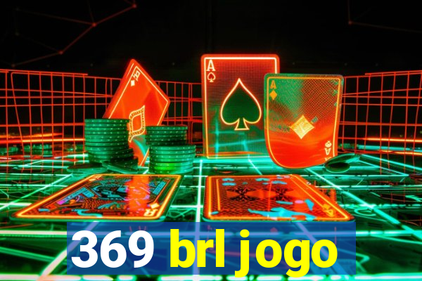 369 brl jogo