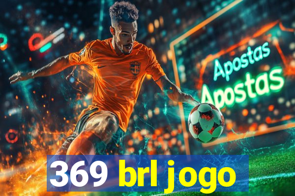 369 brl jogo