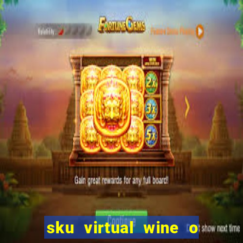 sku virtual wine o que 茅