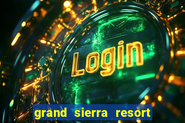 grand sierra resort and casino reno nv