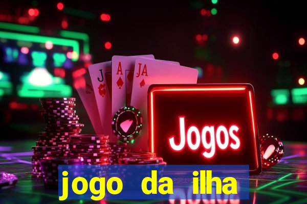 jogo da ilha ganhar dinheiro