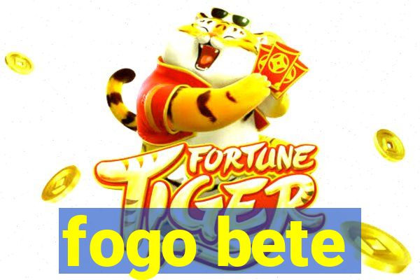 fogo bete