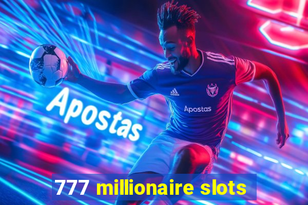 777 millionaire slots