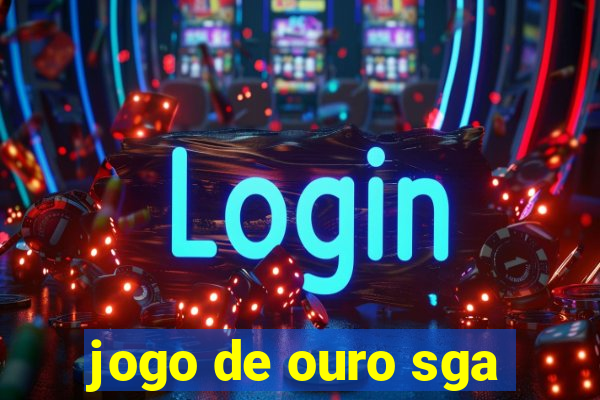 jogo de ouro sga