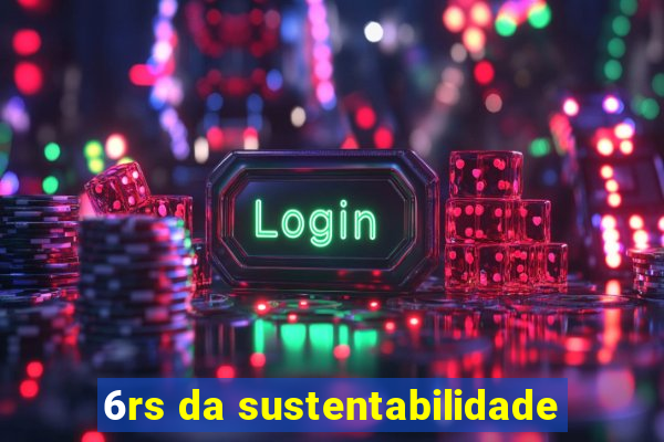 6rs da sustentabilidade