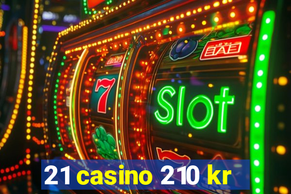 21 casino 210 kr