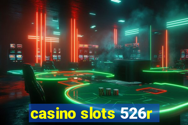 casino slots 526r