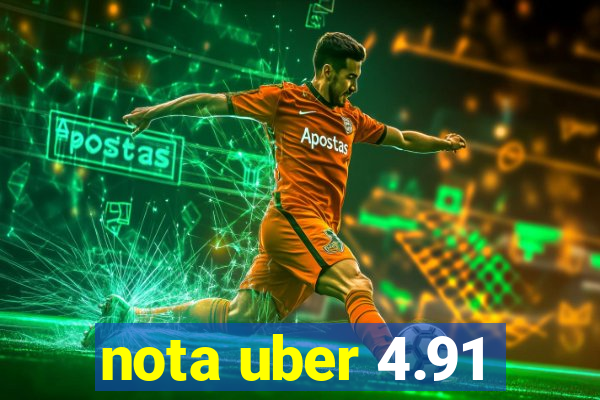 nota uber 4.91