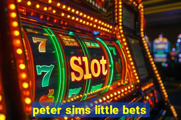 peter sims little bets