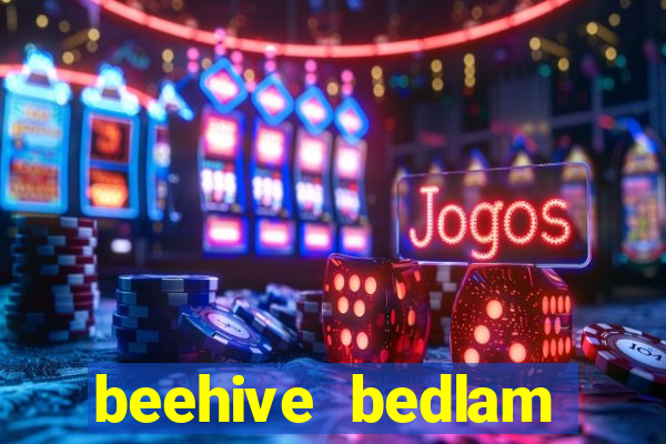 beehive bedlam reactors slot