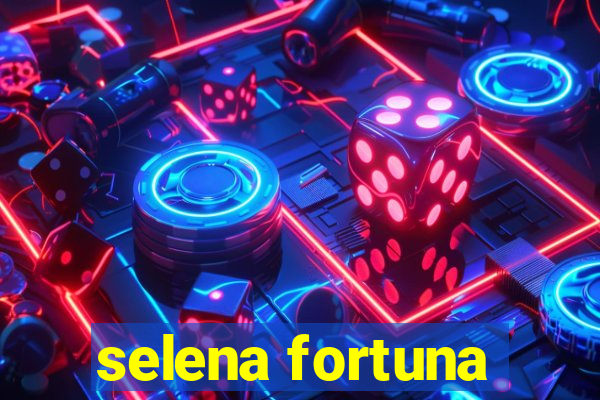 selena fortuna