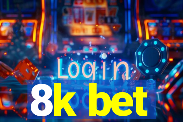 8k bet