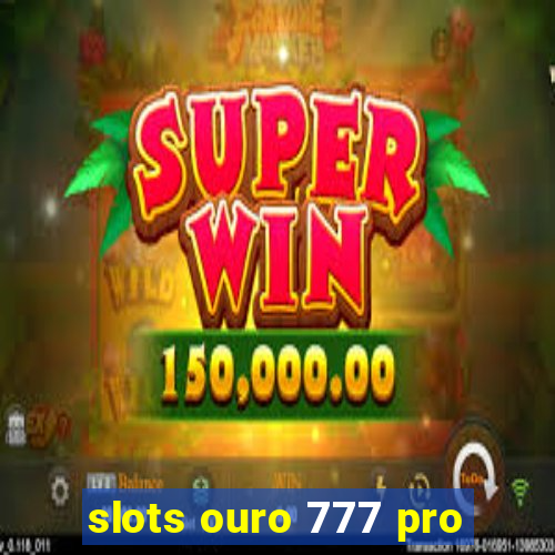 slots ouro 777 pro