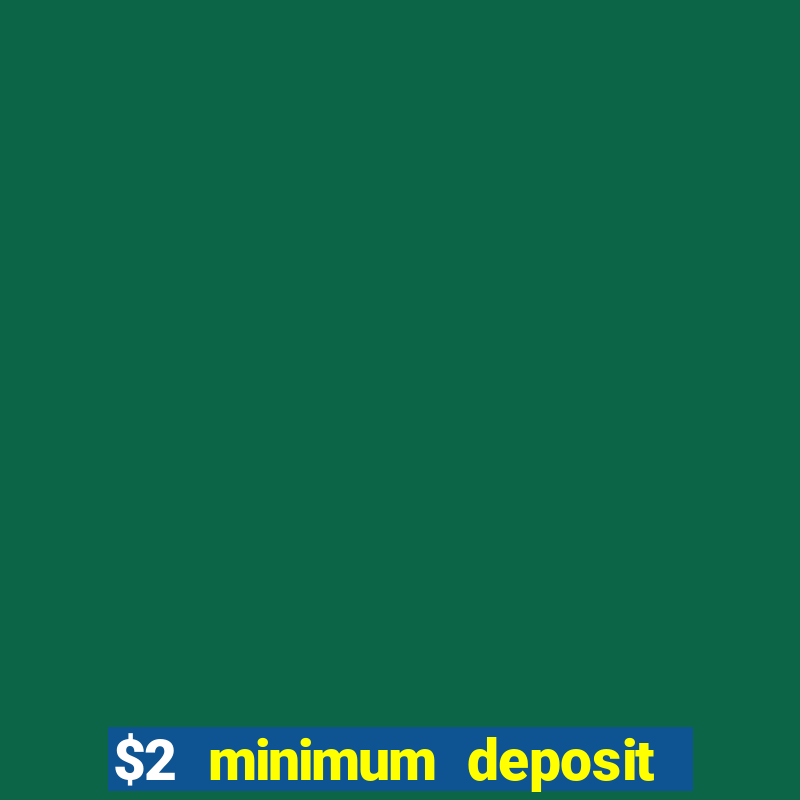 $2 minimum deposit casino nz