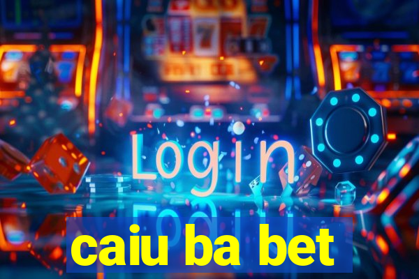 caiu ba bet