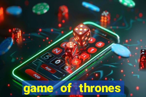 game of thrones slot game