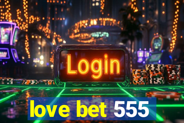 love bet 555