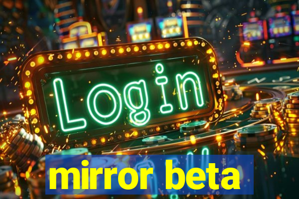 mirror beta